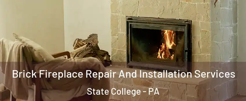  Brick Fireplace Repair And Installation Services State College - PA