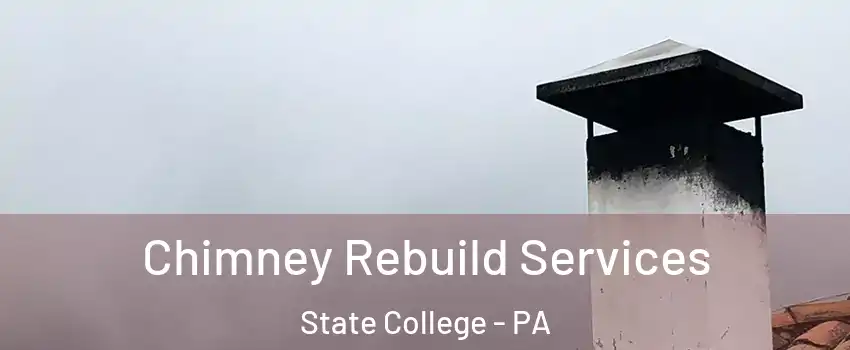  Chimney Rebuild Services State College - PA