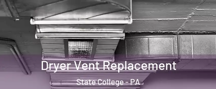  Dryer Vent Replacement State College - PA
