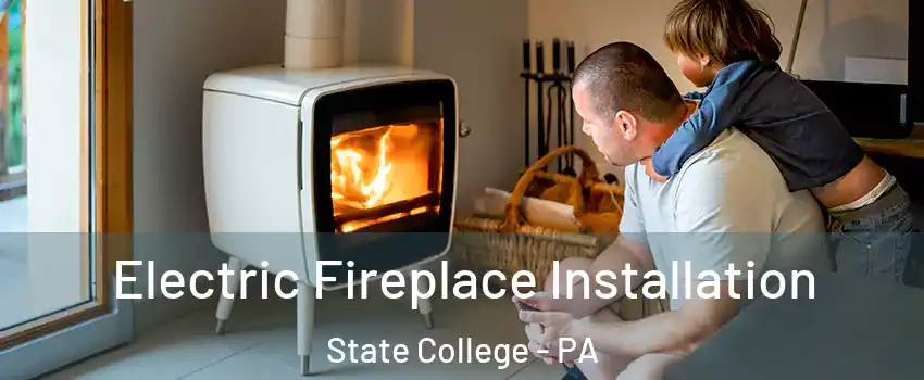 Electric Fireplace Installation State College - PA
