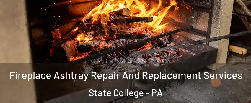  Fireplace Ashtray Repair And Replacement Services State College - PA