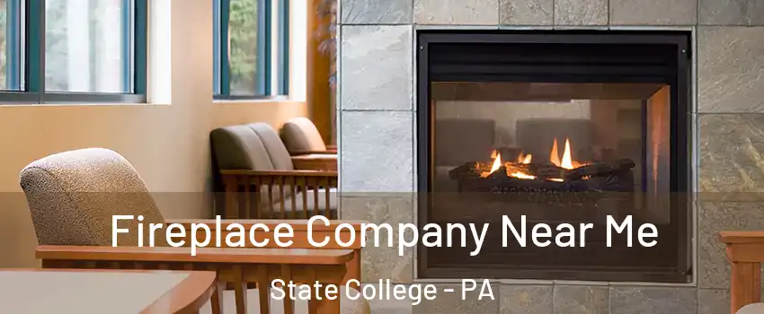  Fireplace Company Near Me State College - PA