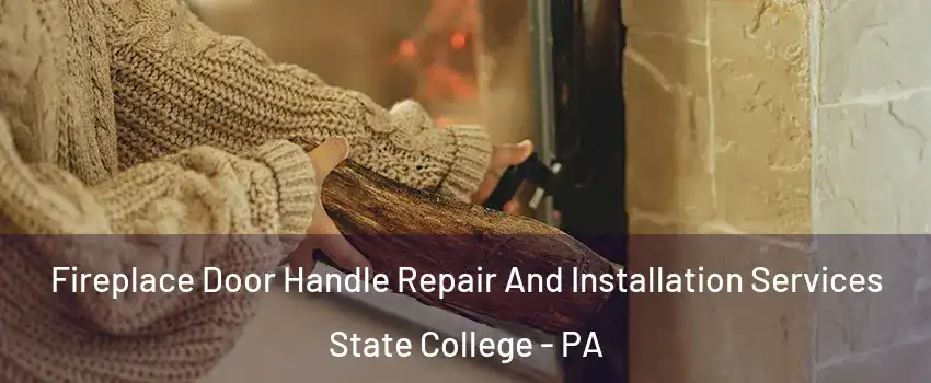  Fireplace Door Handle Repair And Installation Services State College - PA