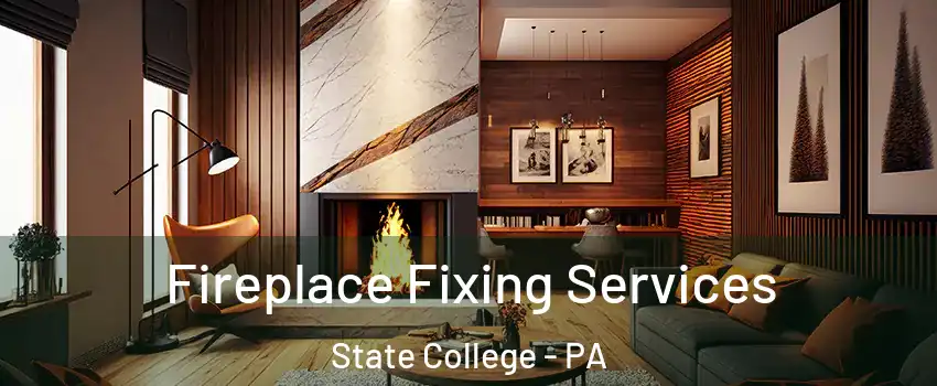  Fireplace Fixing Services State College - PA
