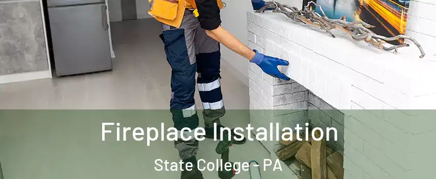 Fireplace Installation State College - PA