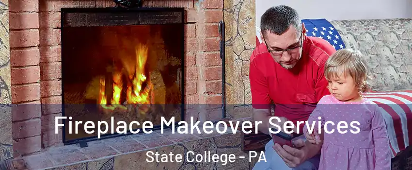  Fireplace Makeover Services State College - PA