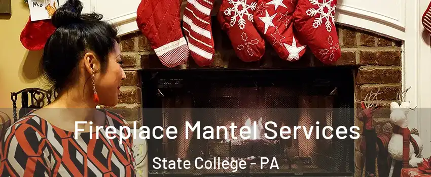  Fireplace Mantel Services State College - PA