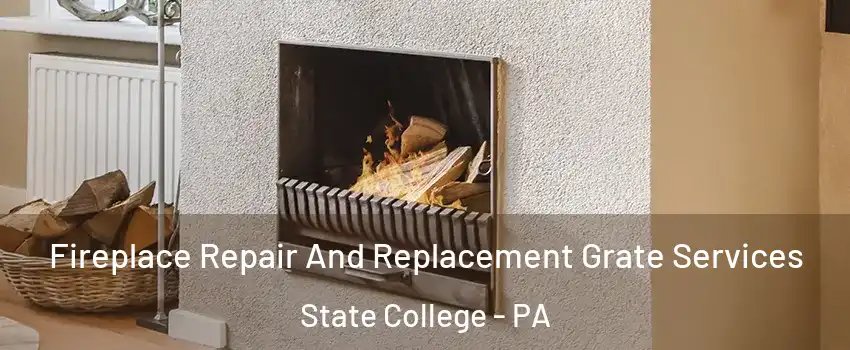  Fireplace Repair And Replacement Grate Services State College - PA