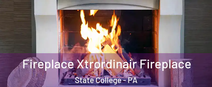  Fireplace Xtrordinair Fireplace State College - PA