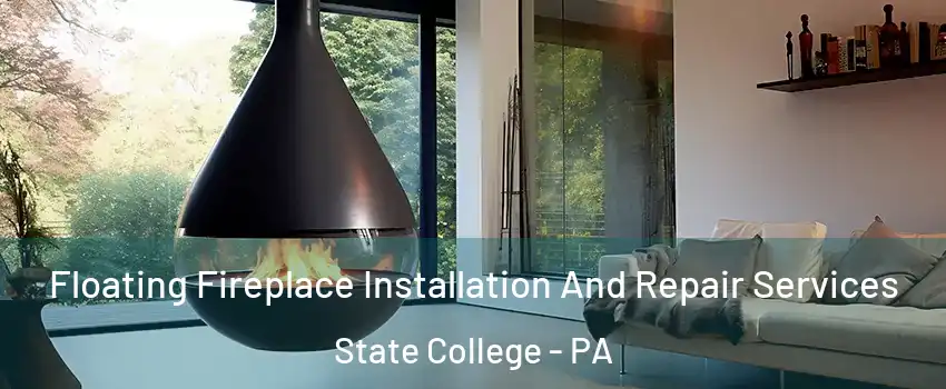 Floating Fireplace Installation And Repair Services State College - PA