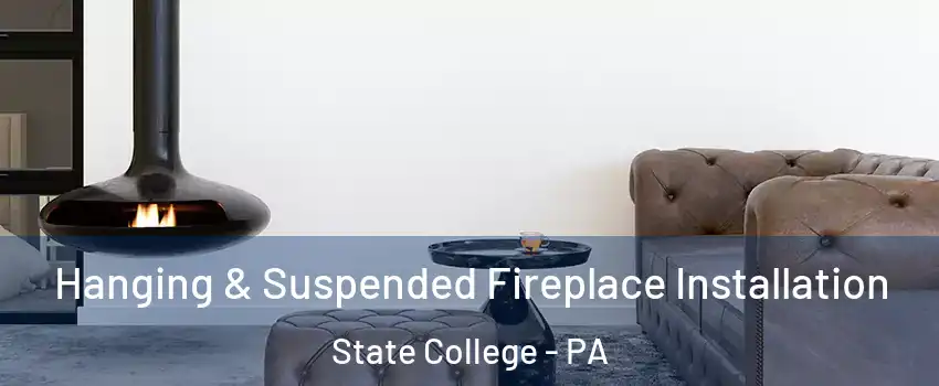  Hanging & Suspended Fireplace Installation State College - PA