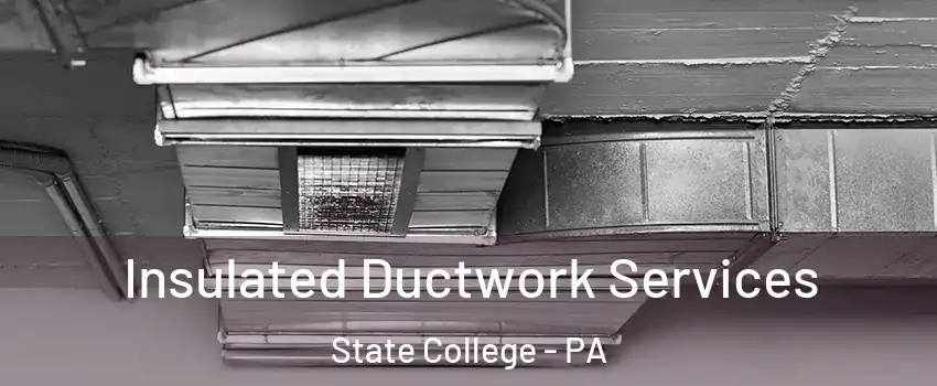  Insulated Ductwork Services State College - PA