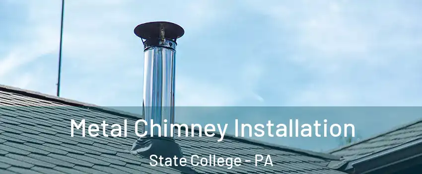  Metal Chimney Installation State College - PA