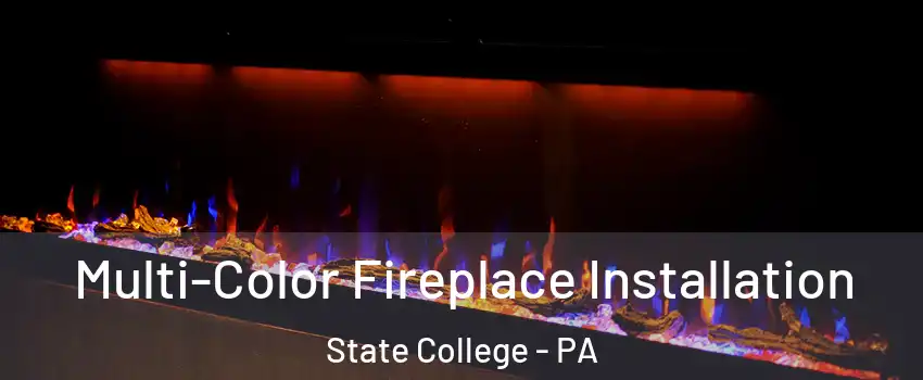  Multi-Color Fireplace Installation State College - PA