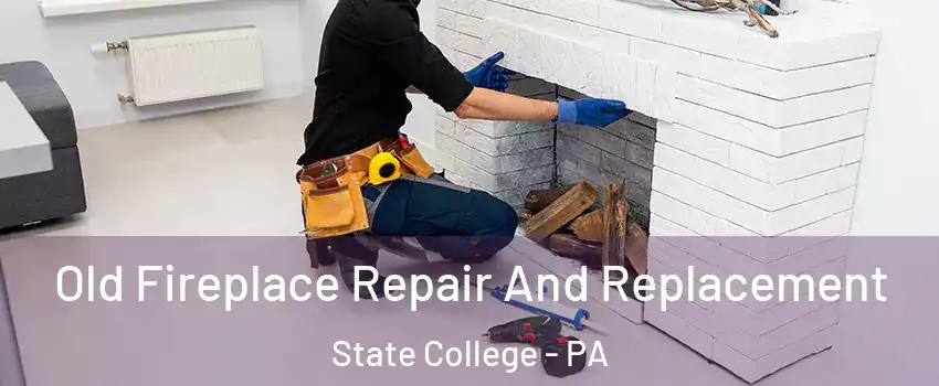  Old Fireplace Repair And Replacement State College - PA