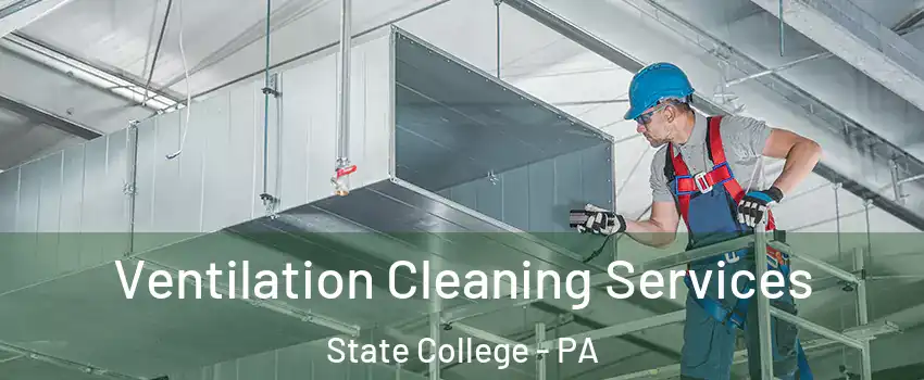  Ventilation Cleaning Services State College - PA