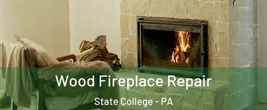  Wood Fireplace Repair State College - PA